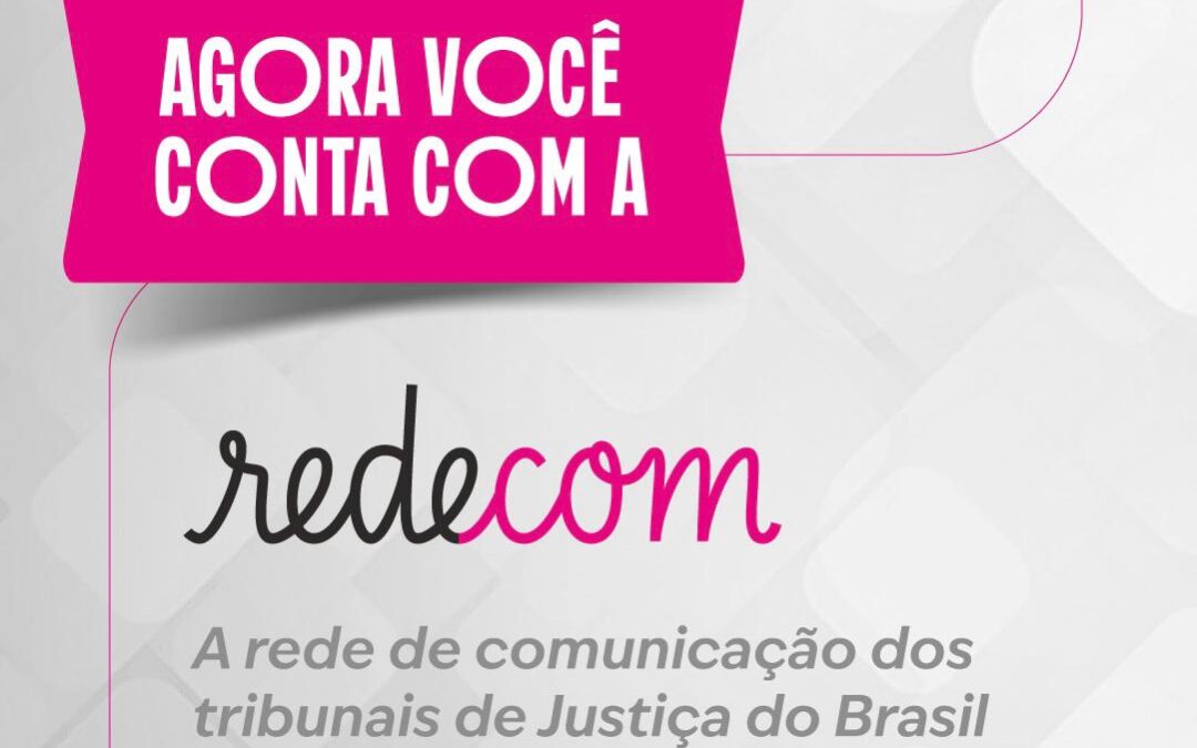 Consepre lança Rede de Comunicação da Justiça Estadual para fortalecer atuação conjunta dos Tribunais